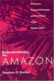 Cover of: Underdeveloping the Amazon: extraction, unequal exchange, and the failure of the modern state