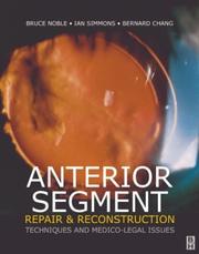 Anterior segment repair and reconstruction by Bruce Noble, Bruce A. Noble, Ian G. Simmons, Bernard Y. P. Chang