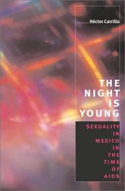 Cover of: The Night is Young: Sexuality in Mexico in the Time of AIDS (Worlds of Desire: The Chicago Series on Sexuality, Gender, and Culture)