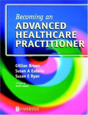Cover of: Becoming an advanced healthcare practitioner by edited by Gillian Brown ... [et al.] ; foreword by Orvill Adams.
