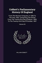 Cover of: Cobbett's Parliamentary History of England: From the Norman Conquest, in 1066 to the Year 1803. Comprising the Period from the Twenty-First Day of March, 1800, to the Twenty-ninth Day of October, 1801; Volume 35