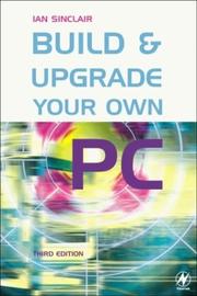 Cover of: Build and upgrade your own PC by Ian Robertson Sinclair
