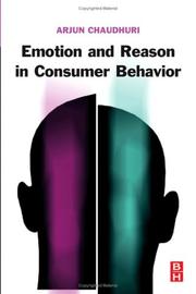 Emotion and reason in consumer behavior by Arjun Chaudhuri