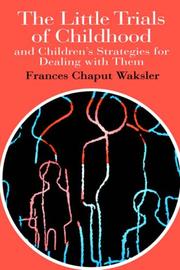 Cover of: The little trials of childhood and children's strategies for dealing with them by Frances Chaput Waksler