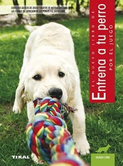 Cover of: Entrena a tu perro por el juego by Ekard Lind
