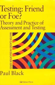 Cover of: Testing, friend or foe?: the theory and practice of assessment and testing