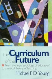 Cover of: The curriculum of the future: from the "new sociology of education" to a critical theory of learning