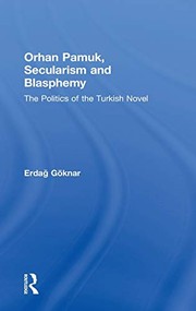 Cover of: Orhan Pamuk, secularism and blasphemy by Erdağ M. Göknar
