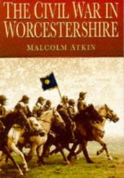 Cover of: The Civil War in Worcestershire by Malcolm Atkin