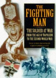 Cover of: The fighting man: the soldier at war : from the age of Napoleon to the Second World War