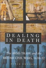 Cover of: Dealing in death: the arms trade and the British Civil Wars, 1638-52