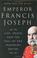 Cover of: Emperor Francis Joseph