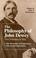 Cover of: The philosophy of John Dewey