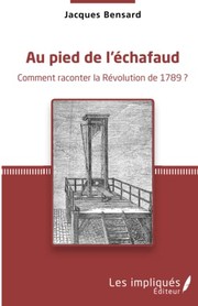 Cover of: Au pied de l'échafaud: comment raconter la Révolution de 1789?