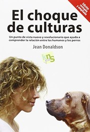 Cover of: El choque de culturas. Edición revisada y ampliada: Un punto de vista nuevo y revolucionario que ayuda a comprender la relación entre los humanos y los perros.
