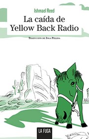 Cover of: La caída de Yellow Back Radio by Ishmael Reed, Inga Pellisa