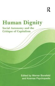 Cover of: HUMAN DIGNITY: SOCIAL AUTONOMY AND THE CRITIQUE OF CAPITALISM; ED. BY WERNER BONEFELD.