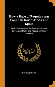 Cover of: How a Race of Pygmies Was Found in North Africa and Spain : With Comments of Professors Virchow, Sayce and Starr: and Papers on Other Subjects