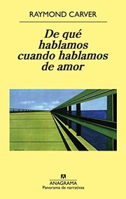 Cover of: De qué hablamos cuando hablamos de amor by Raymond Carver, Jesús Zulaika Goicoechea