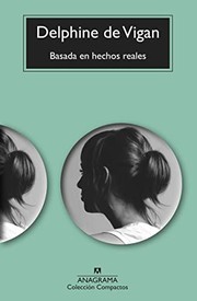 Cover of: Basada en hechos reales by Delphine de Vigan, Javier Albiñana Serraín