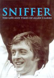 Cover of: Sniffer, the Life and Times of Allan Clarke