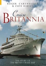 CRUISE BRITANNIA: THE STORY OF THE BRITISH CRUISE SHIP by ROGER CARTWRIGHT, Roger Cartwright, Clive Harvey