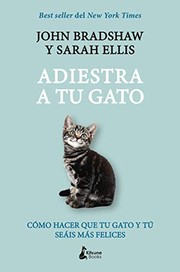 Cover of: Adiestra a tu gato by John Bradshaw, Sarah Ellis, Sonia Tanco