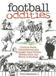 Cover of: Football Oddities: Curious Facts, Coincidences and Stranger-Than-Fiction Stories from the World of Football (100 Greats S.)