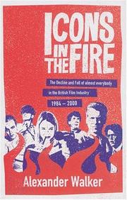 Cover of: Icons in the Fire: The Rise and Fall of Almost Everybody in the British Film Industry 1984-2000