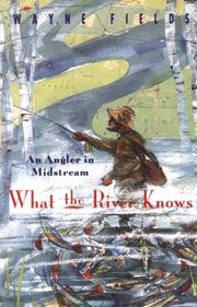 What the river knows by Wayne Fields