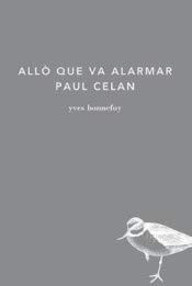 Cover of: Allò que va alarmar Paul Celan by Yves Bonnefoy, Ona Rius Piqué