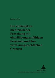 Cover of: Die Zulassigkeit Medizinischer Forschung Mit Einwilligungsunfahigen Personen Und Ihre Verfassungsrechtlichen Grenzen: Eine Untersuchung Der Rechtslage