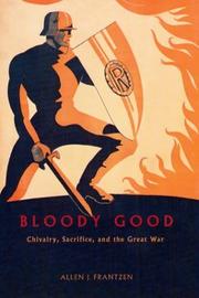 Cover of: Bloody good: chivalry, sacrifice, and the Great War / Allen J. Frantzen.
