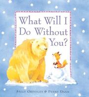 Cover of: What will I do without you? by Sally Grindley ; illustrated by Penny Dann.