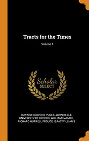 Cover of: Tracts for the Times; Volume 1 by Edward Bouverie Pusey, John Keble, University of Oxford