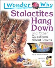 Cover of: I Wonder Why Stalactities Hang Down and Other Questions About Caves (I Wonder Why)