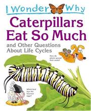 Cover of: I wonder why caterpillars eat so much and other questions about life cycles by Belinda Weber