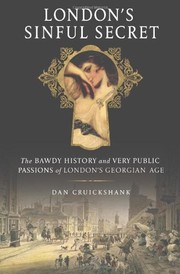 Cover of: London's sinful secret: the bawdy history and very public passions of London's Georgian age