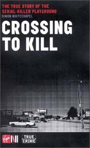 Cover of: Crossing to Kill: The True Story of the Serial-Killer Playground (Virgin True Crime)
