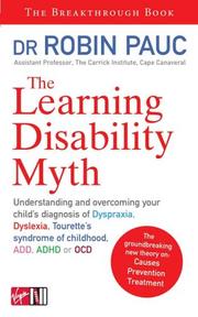 Cover of: The Learning Disability Myth: Understanding and Overcoming Your Child's Diagnosis of Dyspraxia, Tourette's Syndrome of Childhood, ADD, ADHD or OCD