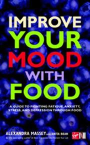 Cover of: Improve Your Mood with Food: A Guide to Fighting Fatigue, Anxiety, Stress, and Depression Through Food