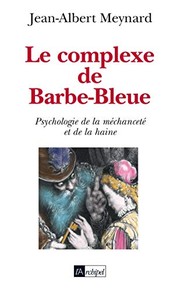 Cover of: Le complexe de Barbe-Bleue: psychologie de la méchanceté et de la haine