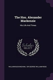 Cover of: Hon. Alexander Mackenzie by William Buckingham, Ross, George W. Sir