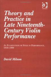 Cover of: Theory and Practice in Late Nineteenth-Century Violin Performance: An Examination of Style in Performance, 1850-1900