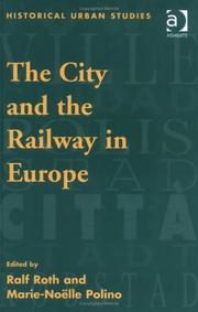 Cover of: The City and the Railway in Europe (Historical Urban Studies)