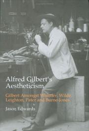 Cover of: Alfred Gilbert's aestheticism: Gilbert amongst Whistler, Wilde, Leighton, Pater and Burne-Jones