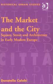 Cover of: The market and the city: square, street and architecture in early modern Europe