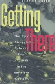 Cover of: Getting there: the epic struggle between road and rail in the American century