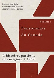 Cover of: Pensionnats du Canada - L'Histoire, des Origines à 1939: Rapport Final de la Commission de Vérité et Réconciliation du Canada