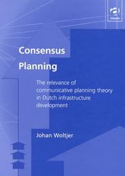 Cover of: Consensus planning: the relevance of communicative planning theory in Dutch infrastructure development